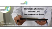 Eliminating Common Wound Care Documentation Errors