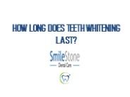 How long does teeth whitening last?