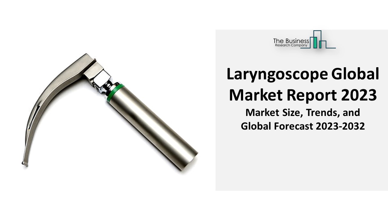 PPT Laryngoscope Market By Size, Share, Trends, Drivers, Growth And Forecast 2032 PowerPoint