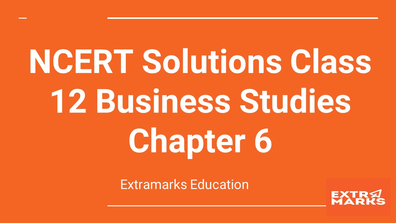 NCERT Solutions Class 12 Business Studies Chapter 6