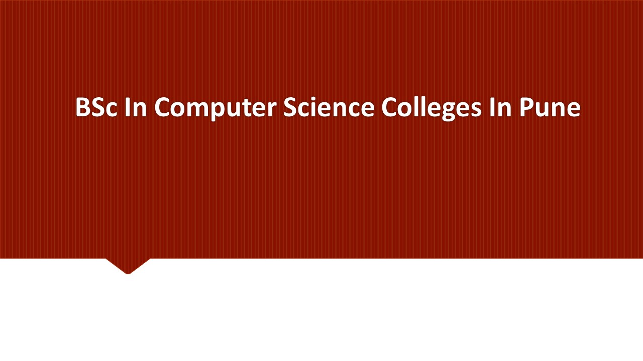 BSc In Computer Science Colleges In Pune presentation | free to download