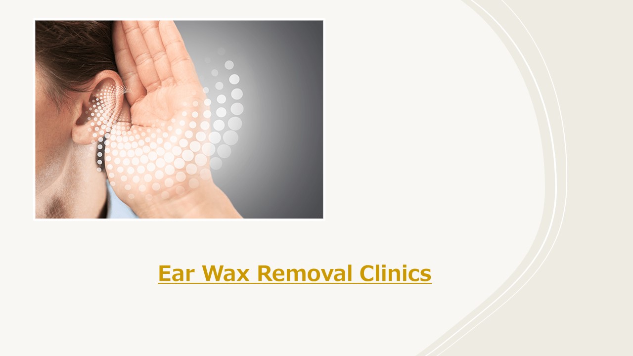 PPT Ear Wax Removal Clinics PowerPoint presentation free to