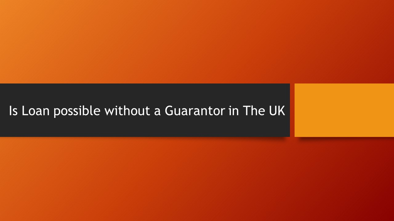 PPT Is Loan possible without a Guarantor in The UK PowerPoint