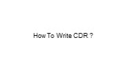how to write CDR (1)