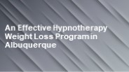 An Effective Hypnotherapy Weight Loss Program in Albuquerque