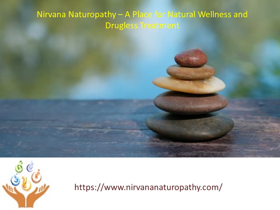 Nirvana Naturopathy – A Place for Natural Wellness and Drugless Treatment