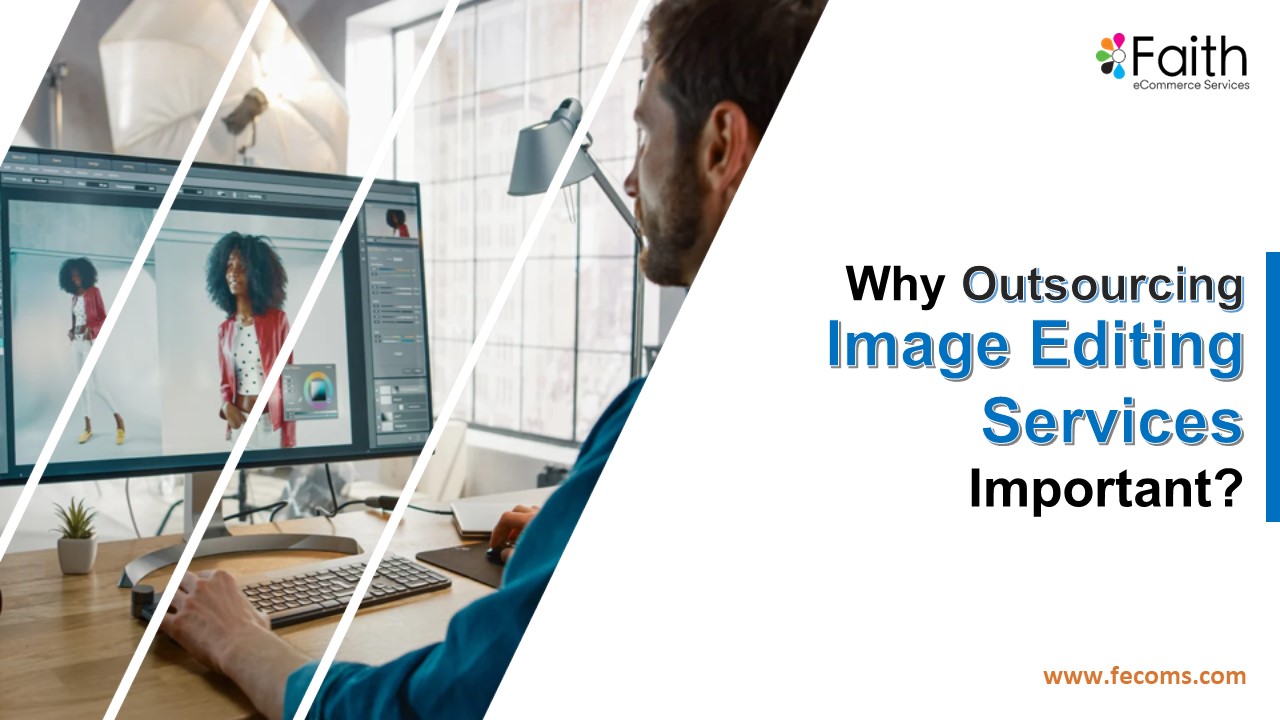 Why Outsourcing Image Editing Services Important?