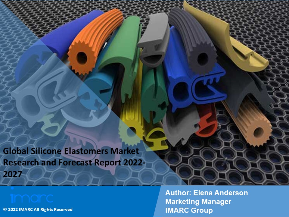 Silicone Elastomers Market PPT: Growth, Outlook, Demand, Keyplayer Analysis and Opportunity 2022-27