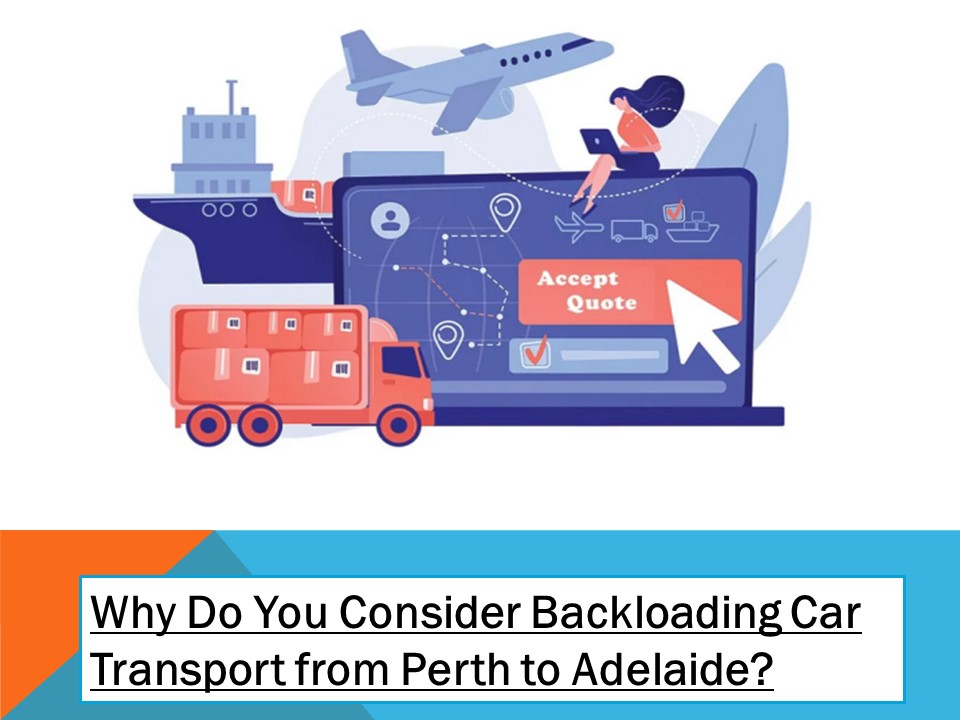 PPT Why Do You Consider Backloading Car Transport from Perth to Adelaide PowerPoint