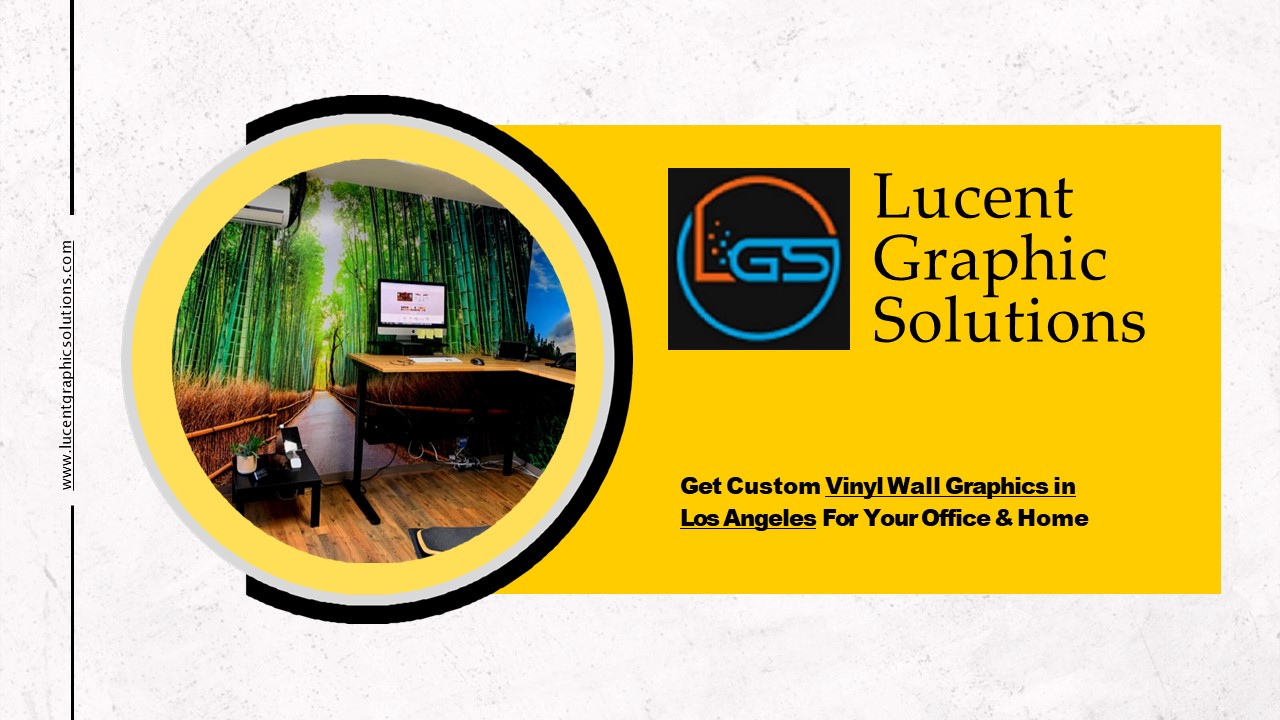 Get Custom Vinyl Wall Graphics in Los Angeles For Your Office And Home