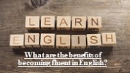 What are the benefits of becoming fluent in English?