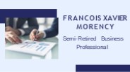 Francois Xavier Morency - Semi-Retired Business Professional