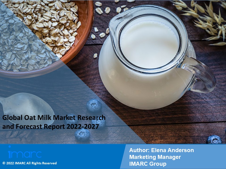 Oat Milk Market PPT 2022: Size, Growth, Demand and Forecast till 2027