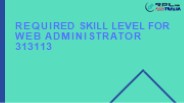 Required Skill Level for Web Administrator 313113