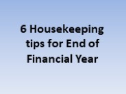 6 Housekeeping tips for End of Financial Year