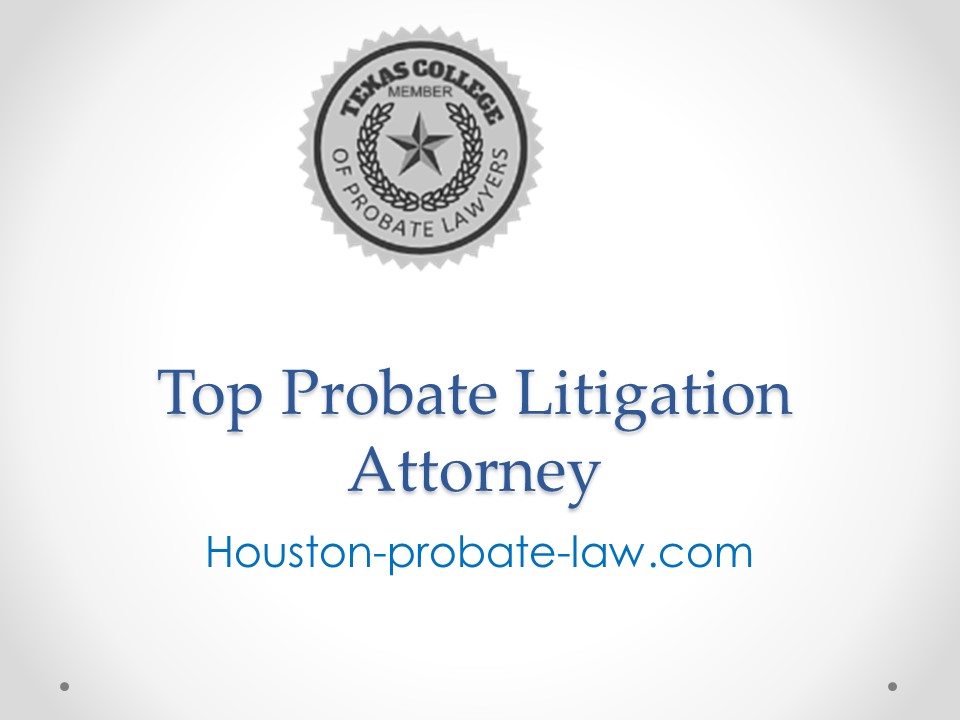 Top Probate Litigation Attorney - Houston-probate-law.com