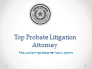 Top Probate Litigation Attorney - Houston-probate-law.com