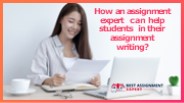 How an assignment expert can help students in their assignment writing?
