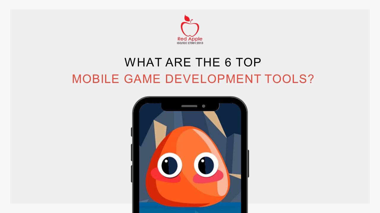 What are the 6 Top Mobile Game Development Tools?