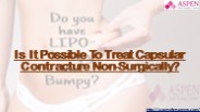 Is It Possible To Treat Capsular Contracture Non-Surgically?