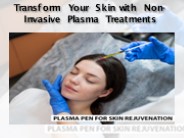 Transform Your Skin with Non-Invasive Plasma Treatments