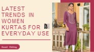 Latest Trends in Women Kurtas For Everyday Use
