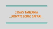 2 DAYS TANZANIA PRIVATE LODGE SAFARI