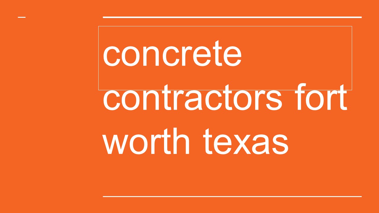 concrete contractors fort worth texas