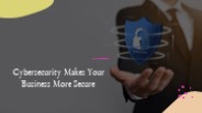 Cybersecurity Makes Your Business More Secure (1)