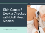 Skin Cancer? Book a Checkup with Bluff Road Medical
