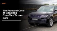The Pros and Cons of Booking a Chauffeur-Driven Cars