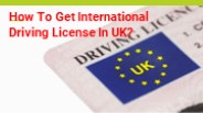 How To Get International Driving License In UK?