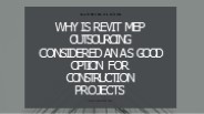 Why is Revit MEP Outsourcing considered an as good option for construction projects (1)