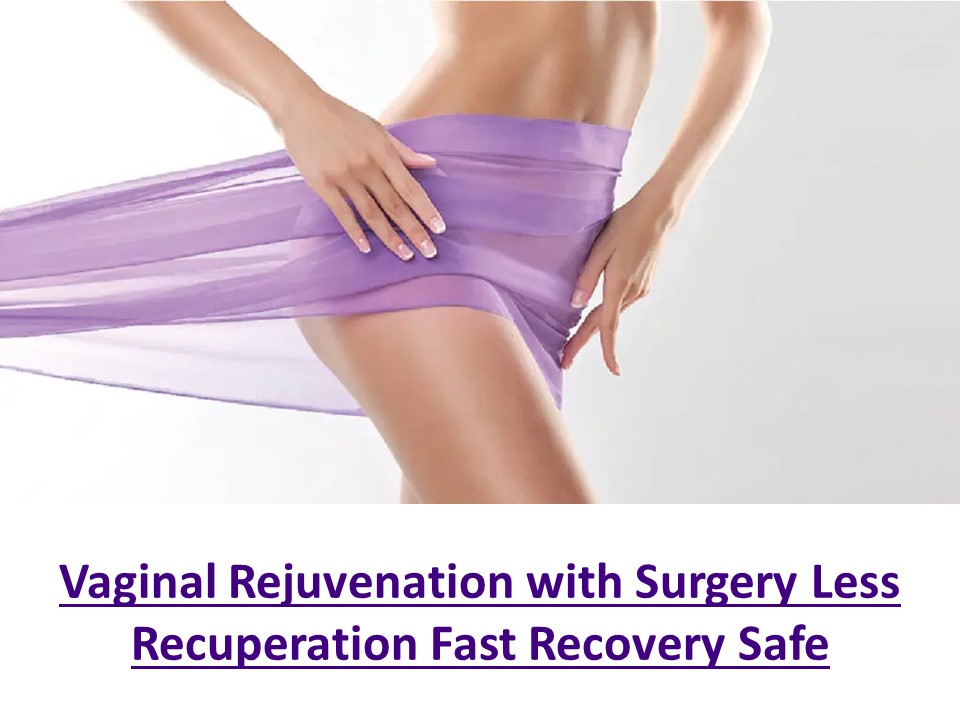 Vaginal Rejuvenation with Surgery Less Recuperation Fast Recovery Safe