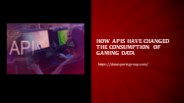 How APIs Have Changed the Consumption of Gaming Data