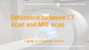 Difference Between MRI Scan and CT Scan