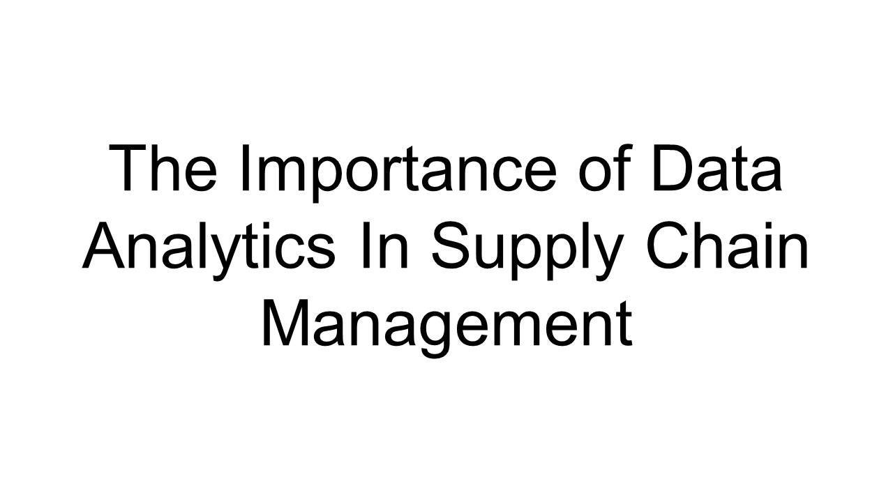 The Importance of Data Analytics In Supply Chain Management