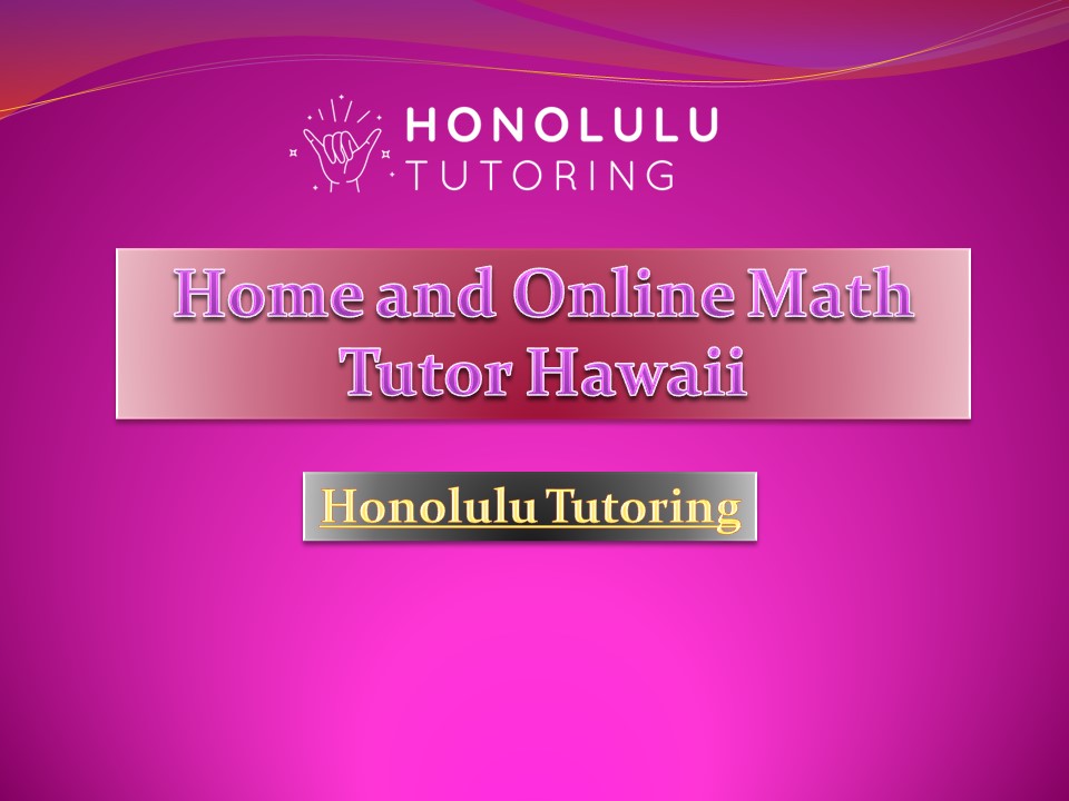 Home and Online Math Tutor Hawaii