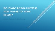 Do Plantation Shutters Add Value To Your Home?