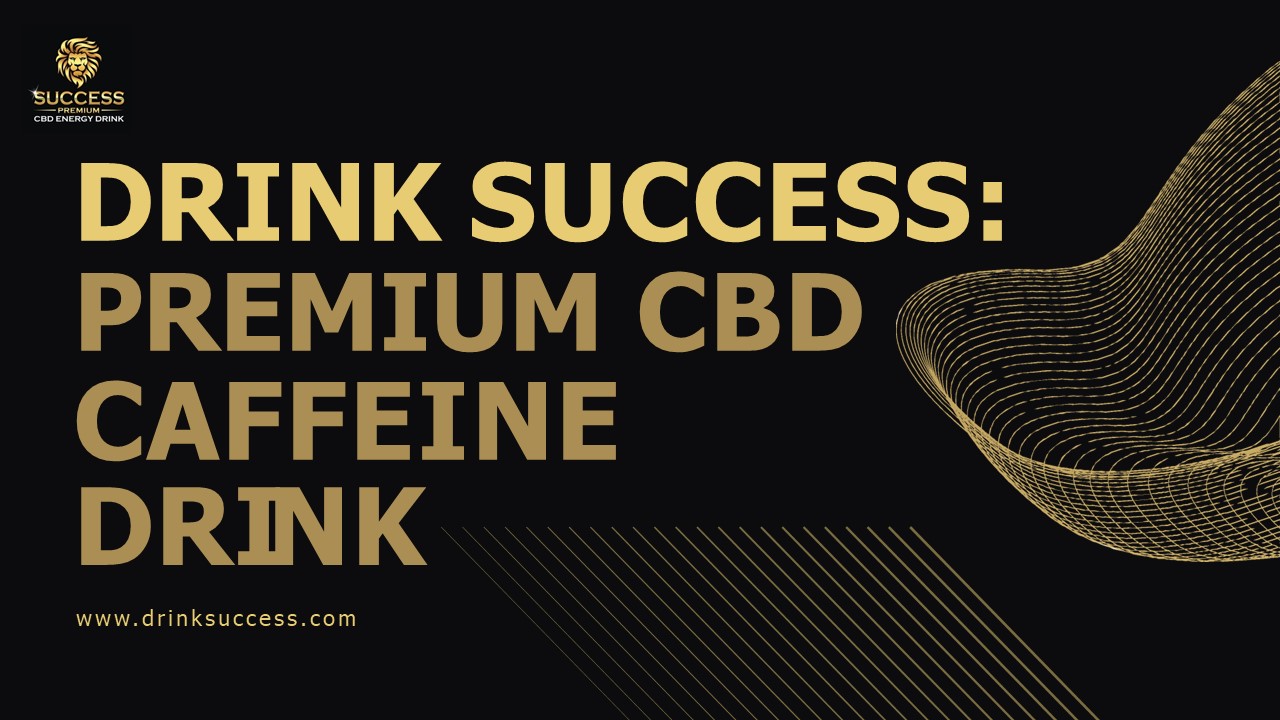 DRINK SUCCESS:  PREMIUM CBD  CAFFEINE DRINK