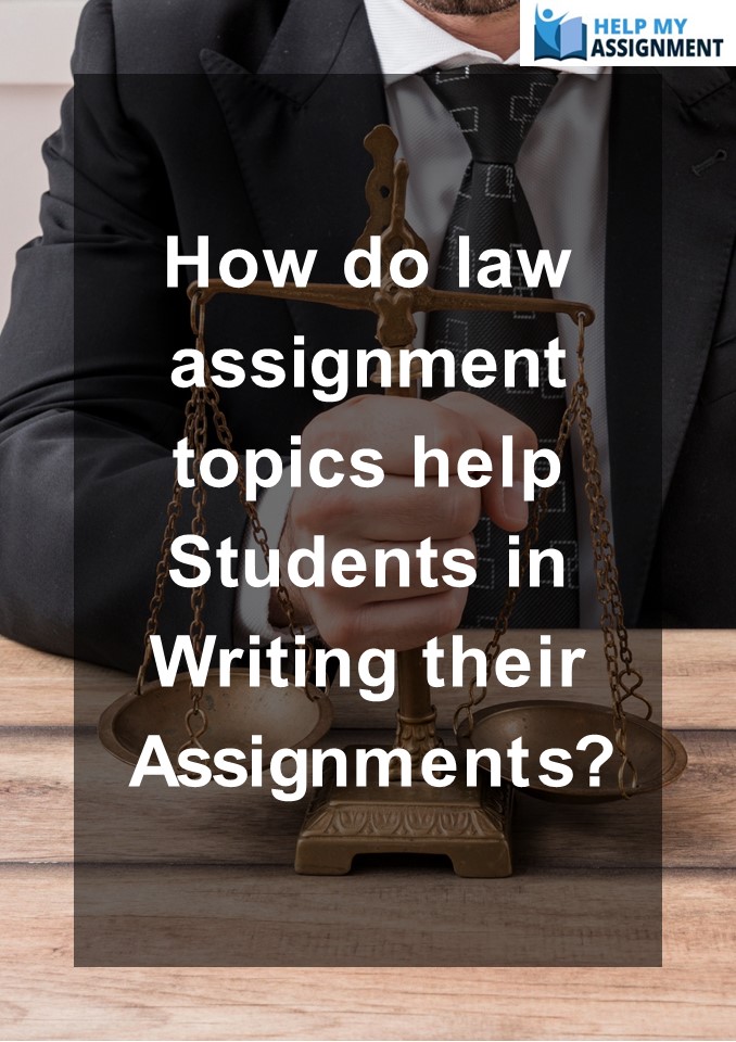 How do law assignment topics help Students in Writing their Assignments