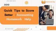 Quick Tips to Score Better : Accounting Homework Help