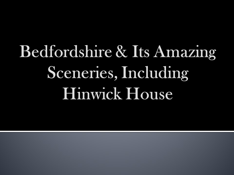 Bedfordshire & Its Amazing Sceneries, Including Hinwick House