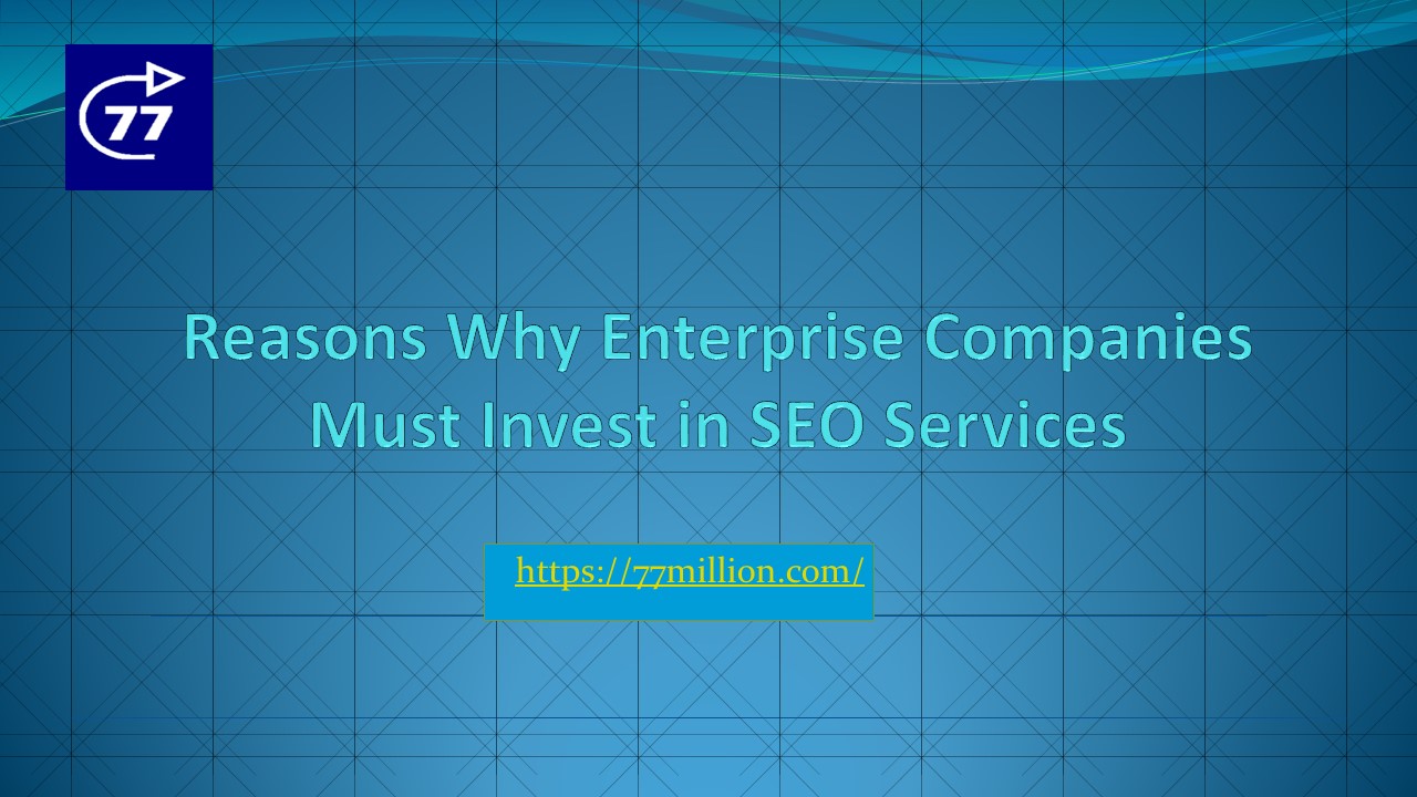Reasons Why Enterprise Companies must invest in SEO services