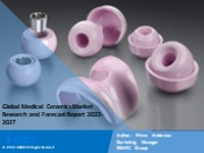 Medical Ceramics Market PPT: Growth, Outlook, Demand, Keyplayer Analysis and Opportunity 2022-27