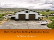Utah’s Finest Farm Building Construction Service