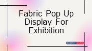 Fabric Pop Up Displays For Exhibition