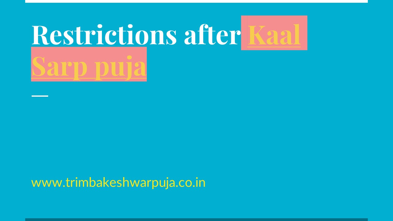 Restrictions after Kaal Sarp puja