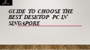 Need of Desktop PC in Singapore