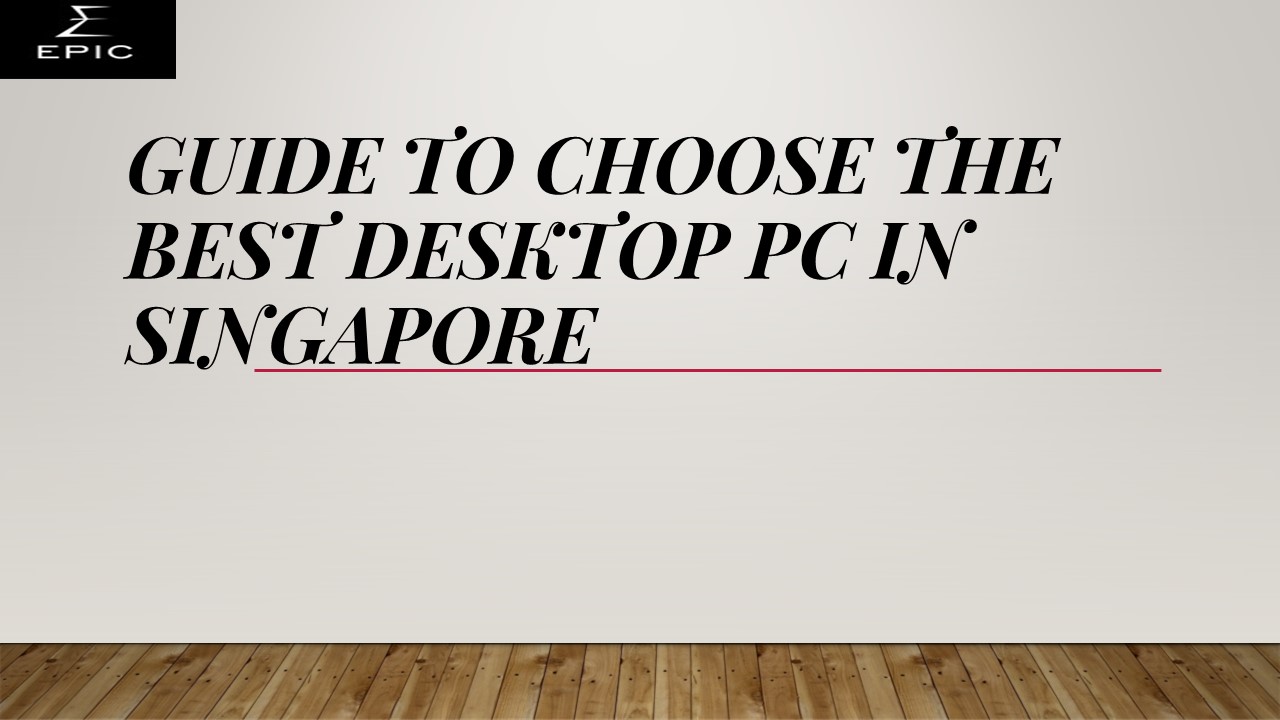 Need of Desktop PC in Singapore (1)